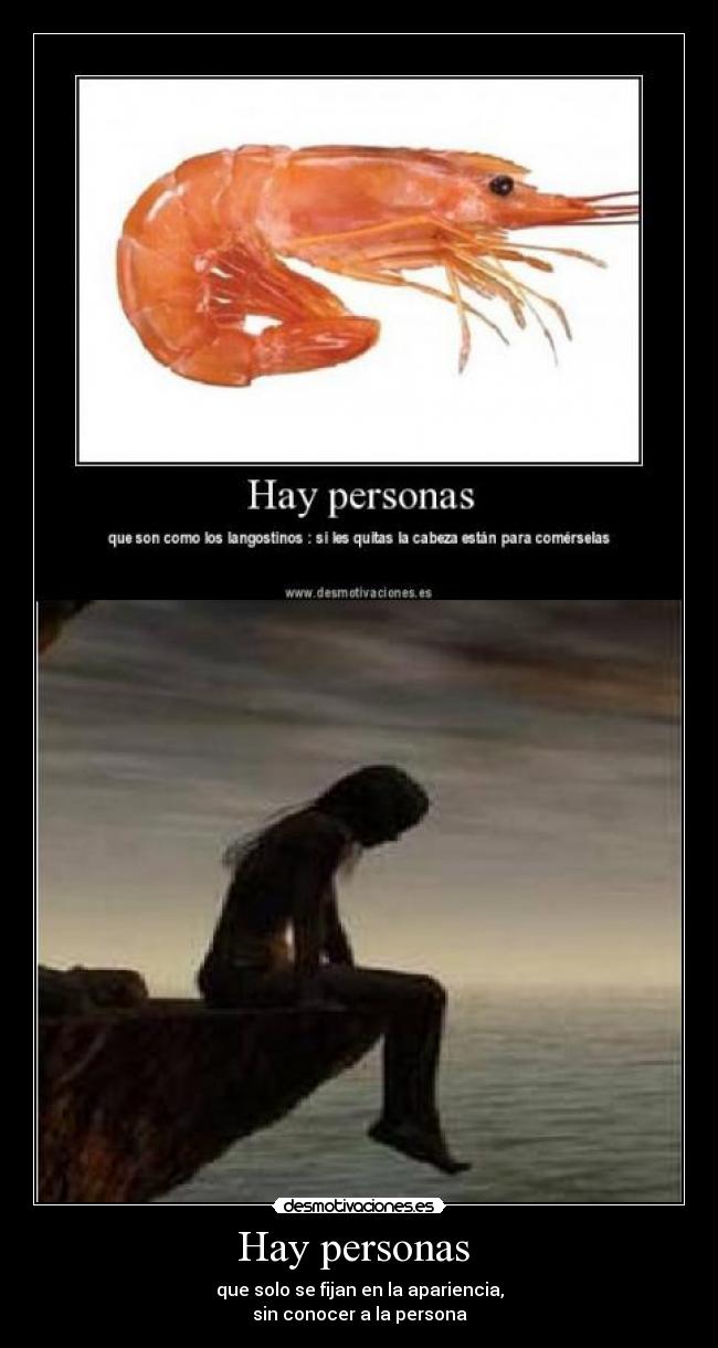 Hay personas - que solo se fijan en la apariencia,
sin conocer a la persona