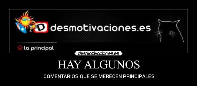 HAY ALGUNOS - COMENTARIOS QUE SE MERECEN PRINCIPALES