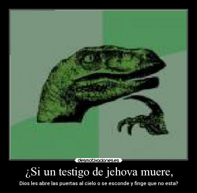 ¿Si un testigo de jehova muere, -