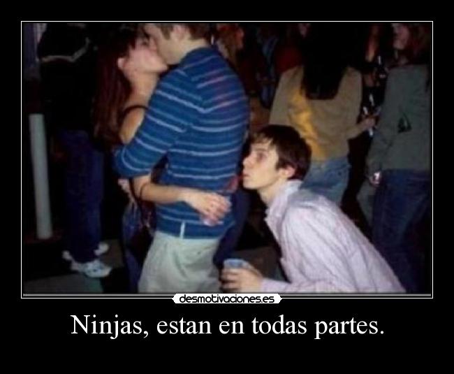 Ninjas, estan en todas partes. - 