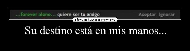 Su destino está en mis manos... - 