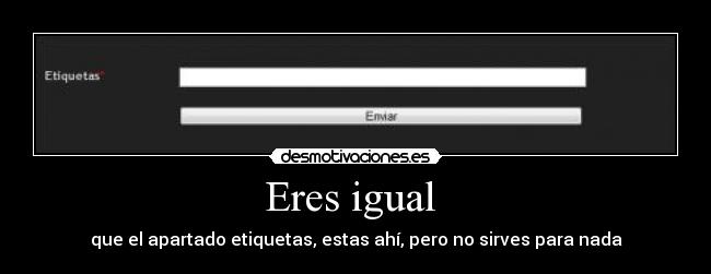 Eres igual -