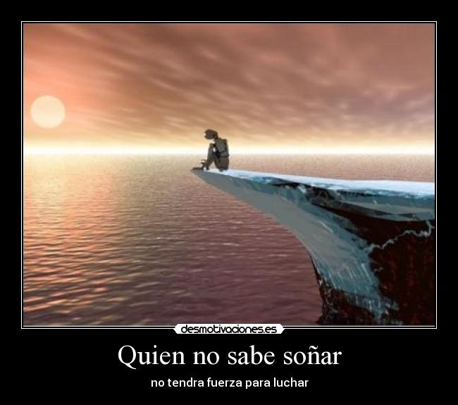 Quien no sabe soñar -