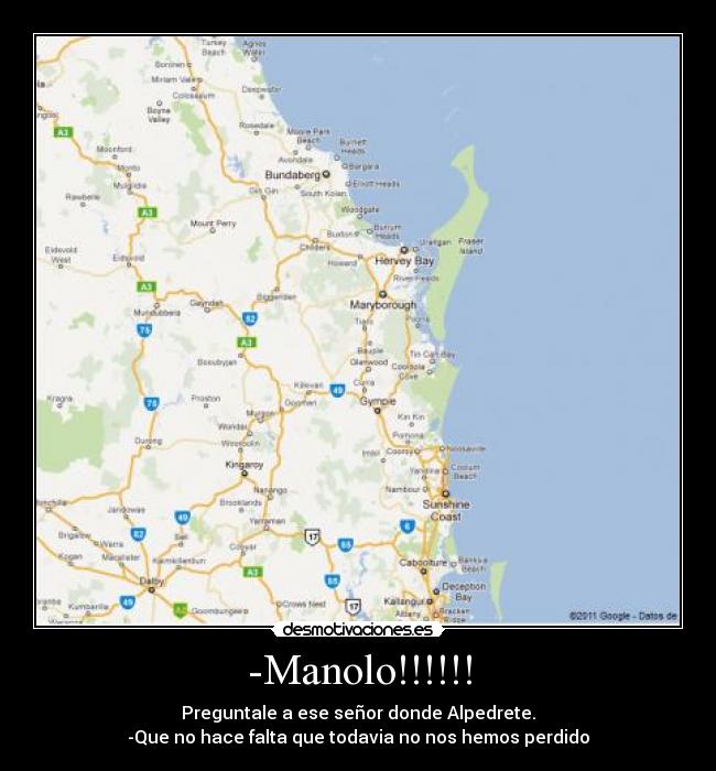 -Manolo!!!!!! - Preguntale a ese señor donde Alpedrete.
-Que no hace falta que todavia no nos hemos perdido