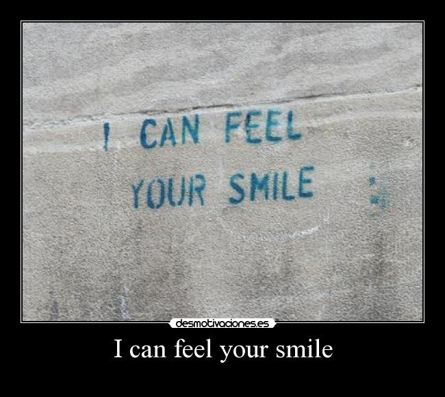 I can feel your smile - 