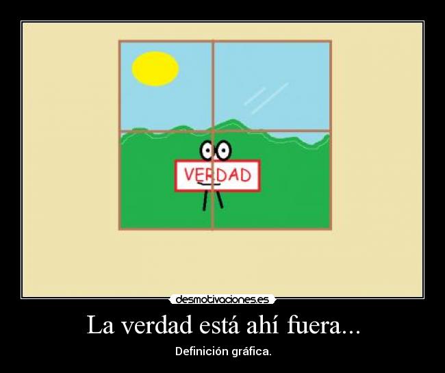 La verdad está ahí fuera... -