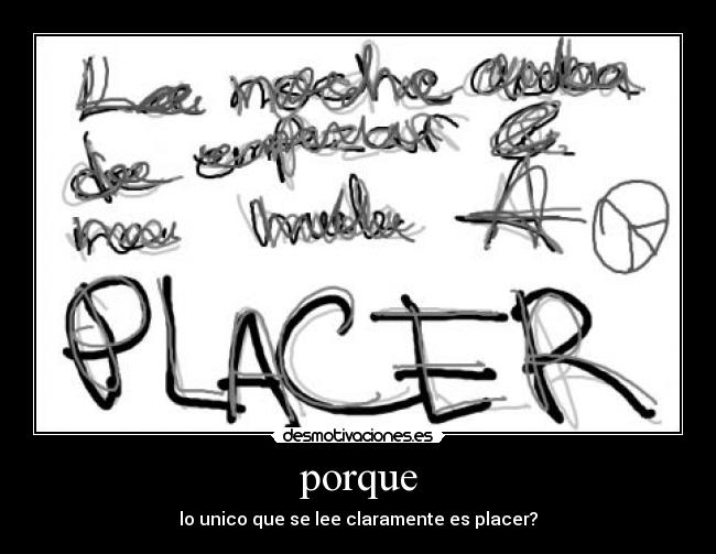 porque - lo unico que se lee claramente es placer?