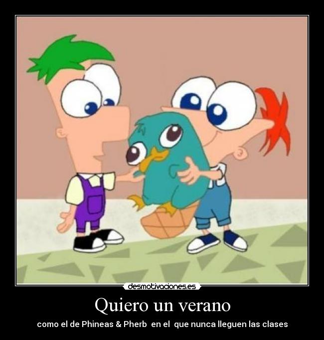 Quiero un verano - como el de Phineas & Pherb en el que nunca lleguen las clases
