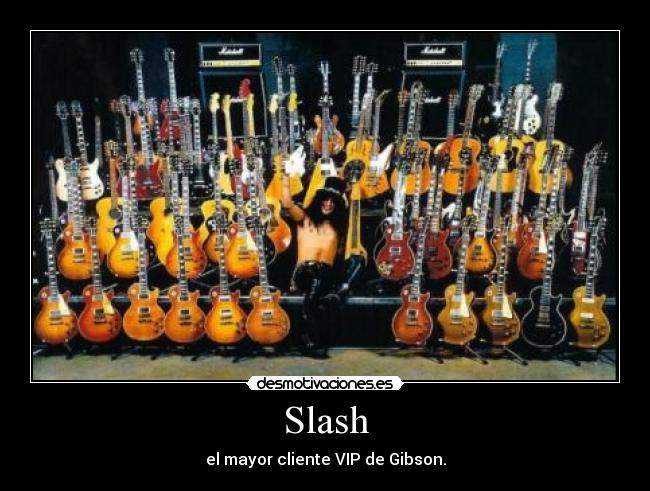 Slash - el mayor cliente VIP de Gibson.