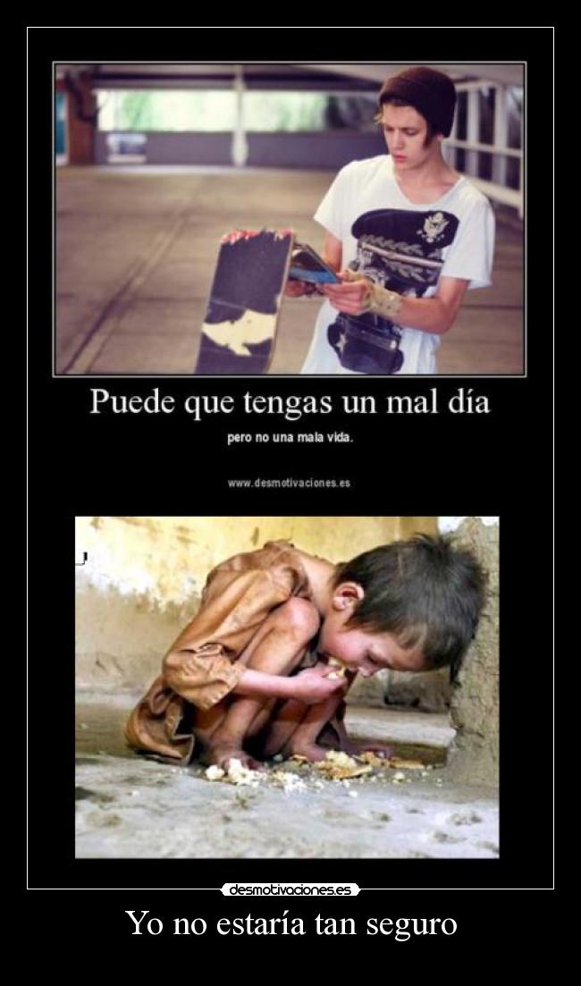 Yo no estaría tan seguro -