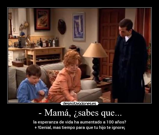 - Mamá, ¿sabes que... - 