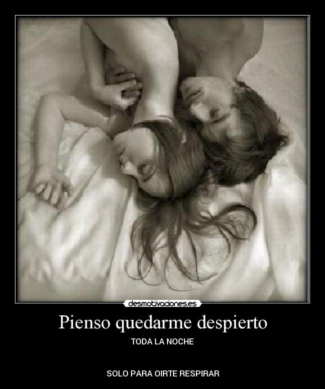 Pienso quedarme despierto - TODA LA NOCHE


SOLO PARA OIRTE RESPIRAR