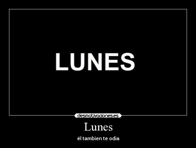 Lunes - él tambien te odia