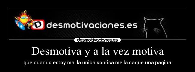 Desmotiva y a la vez motiva -