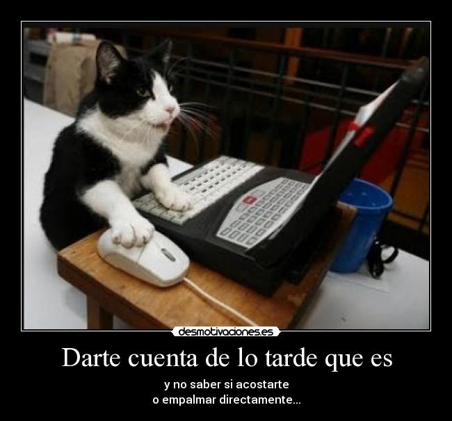 Darte cuenta de lo tarde que es -