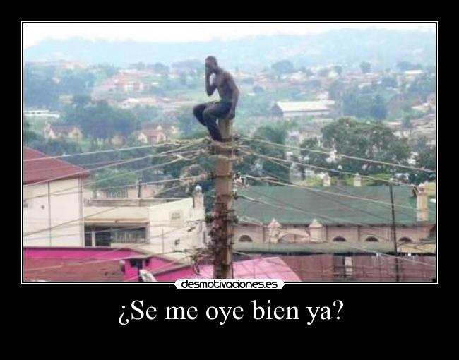 ¿Se me oye bien ya? -