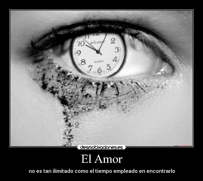 El Amor - no es tan ilimitado como el tiempo empleado en encontrarlo