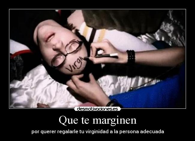 Que te marginen - por querer regalarle tu virginidad a la persona adecuada