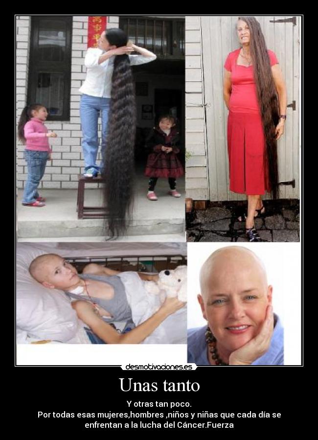 Unas tanto - Y otras tan poco.
Por todas esas mujeres,hombres ,niños y niñas que cada día se
enfrentan a la lucha del Cáncer.Fuerza