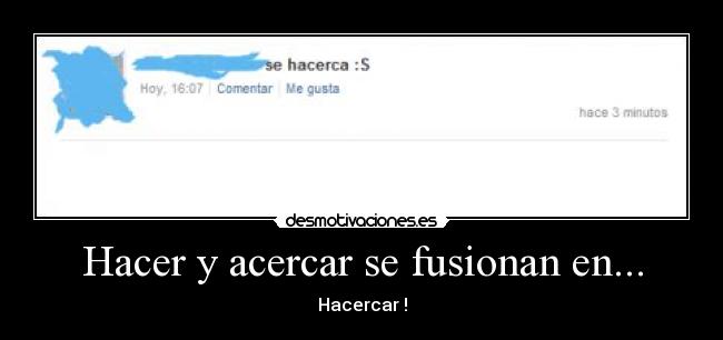 Hacer y acercar se fusionan en... - Hacercar !