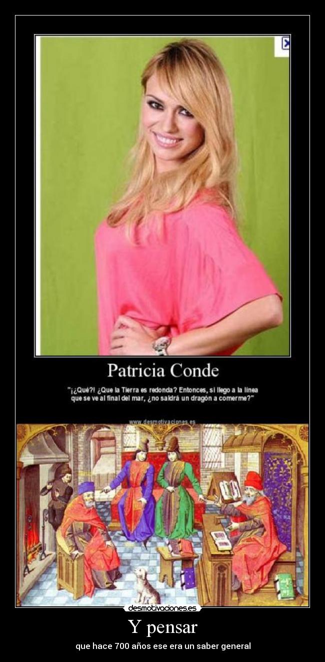 Y pensar - que hace 700 años ese era un saber general