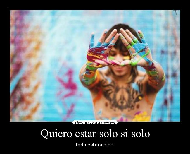 Quiero estar solo si solo - todo estará bien.