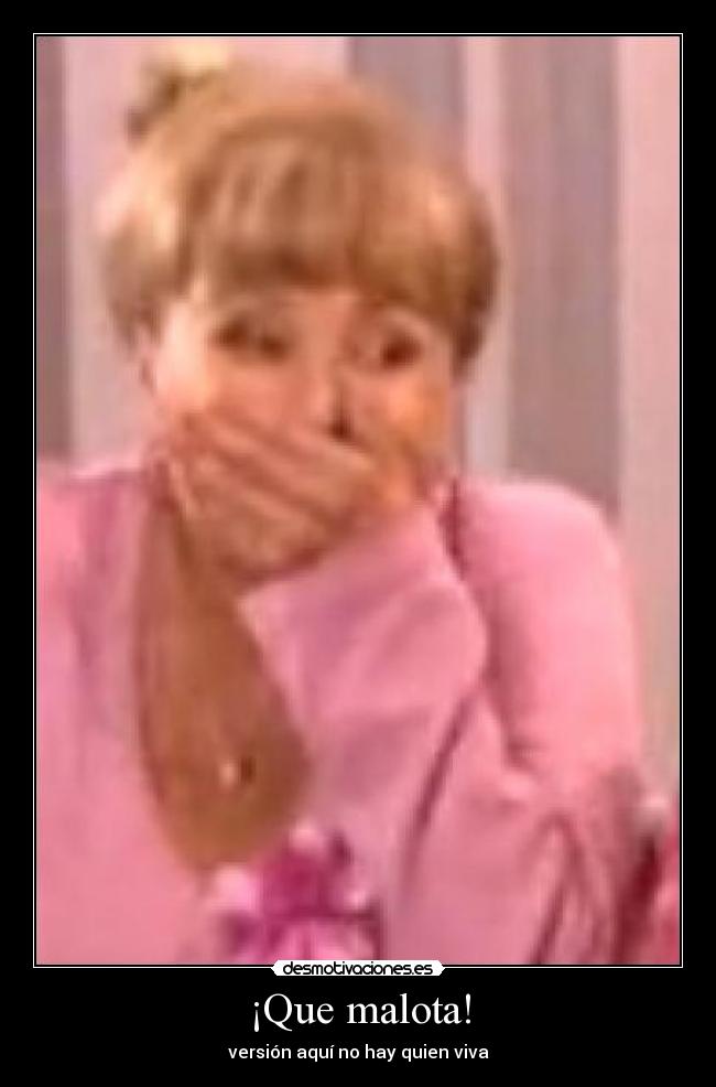 ¡Que malota! - versión aquí no hay quien viva