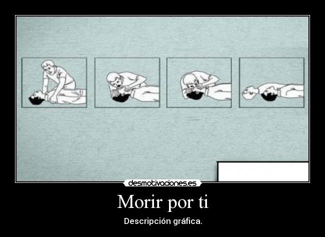 Morir por ti - Descripción gráfica.