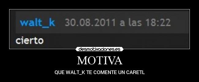 MOTIVA - QUE WALT_K TE COMENTE UN CARETL