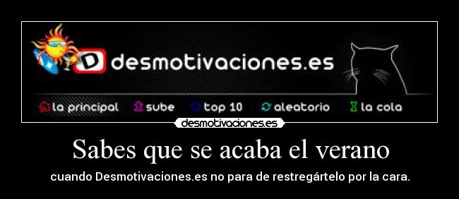 Sabes que se acaba el verano - cuando Desmotivaciones.es no para de restregártelo por la cara.