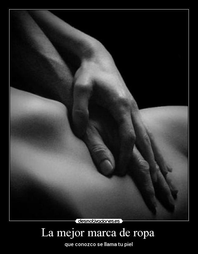 La mejor marca de ropa - que conozco se llama tu piel