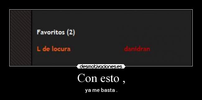 Con esto , - ya me basta .