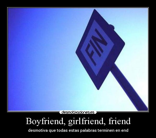 Boyfriend, girlfriend, friend - desmotiva que todas estas palabras terminen en end