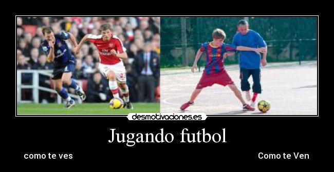 Jugando futbol - como te ves                                                                                          Como te Ven 
