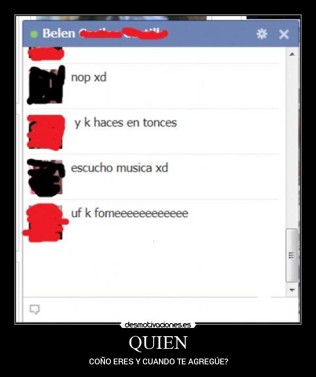 QUIEN - COÑO ERES Y CUANDO TE AGREGÚE?