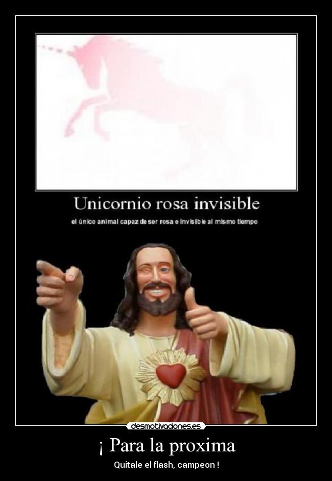 ¡ Para la proxima - Quitale el flash, campeon !