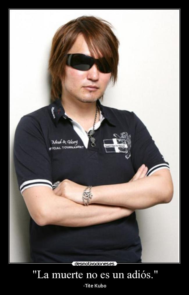 La muerte no es un adiós. - -Tite Kubo