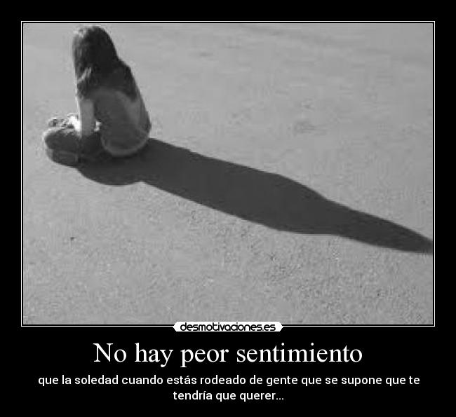 No hay peor sentimiento -