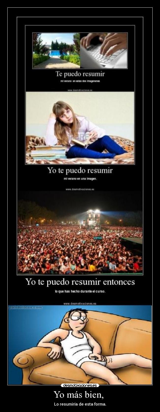 Yo más bien, - Lo resumiría de esta forma.