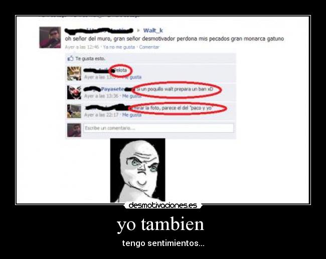 yo tambien - tengo sentimientos...