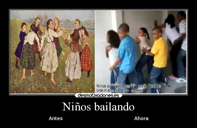 Niños bailando - Antes                                                           Ahora