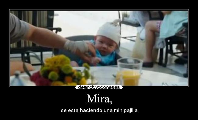 Mira, - se esta haciendo una minipajilla