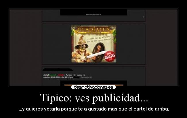 Tipico: ves publicidad... - ...y quieres votarla porque te a gustado mas que el cartel de arriba.