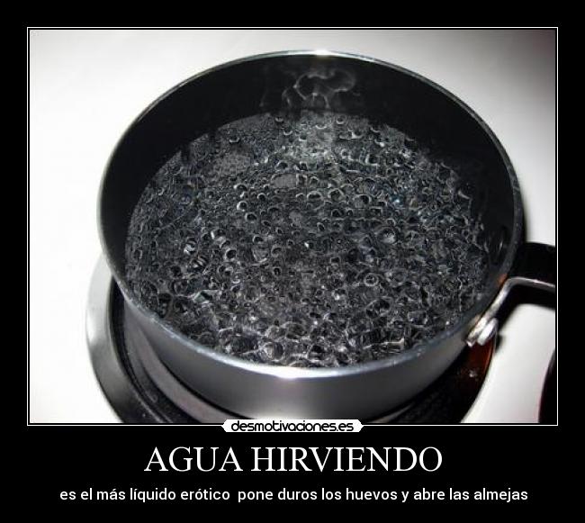 AGUA HIRVIENDO -