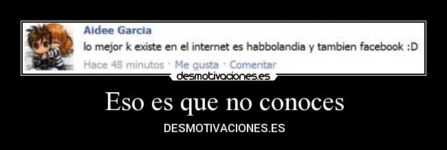 Eso es que no conoces -