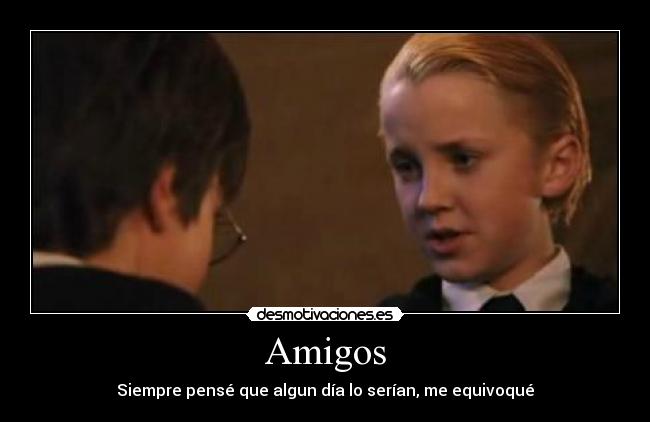 Amigos - Siempre pensé que algun día lo serían, me equivoqué