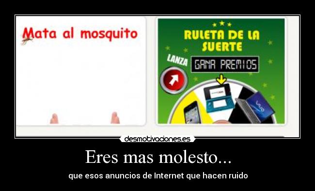 Eres mas molesto... -