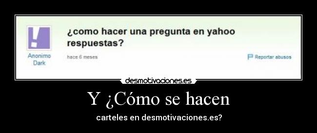 Y ¿Cómo se hacen -