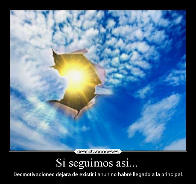 Si seguimos asi...  - Desmotivaciones dejara de existir i ahun no habré llegado a la principal.