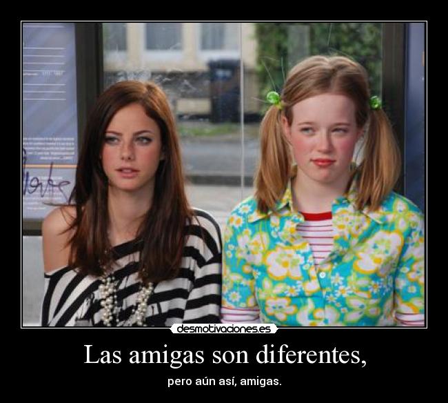 Las amigas son diferentes, - 